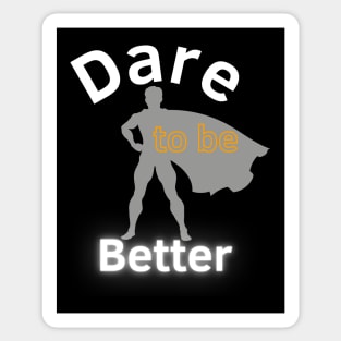 Dare To Be Better Sticker